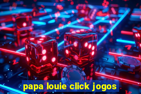 papa louie click jogos