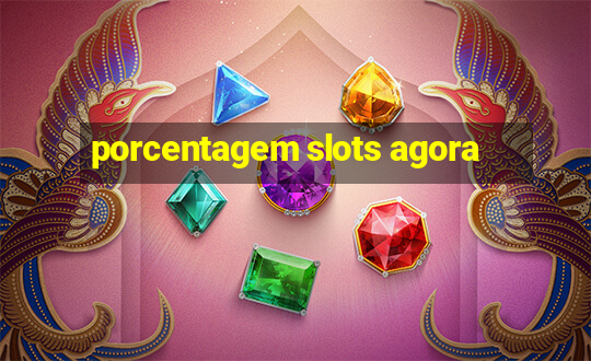 porcentagem slots agora