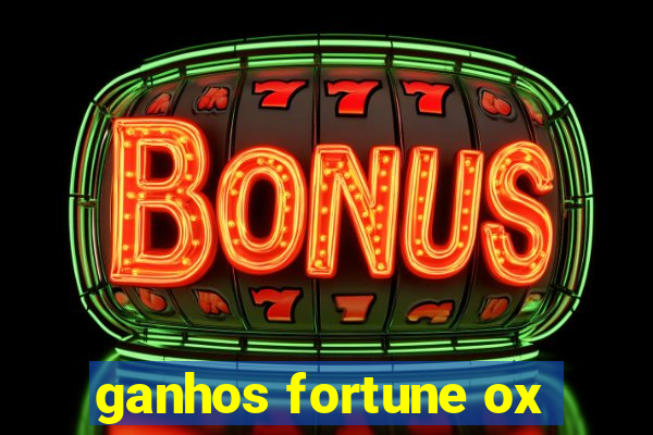 ganhos fortune ox