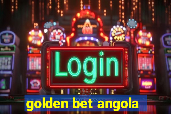 golden bet angola