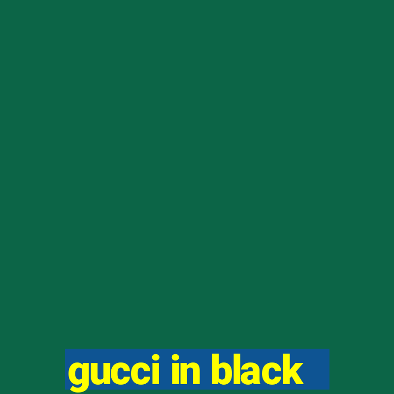 gucci in black