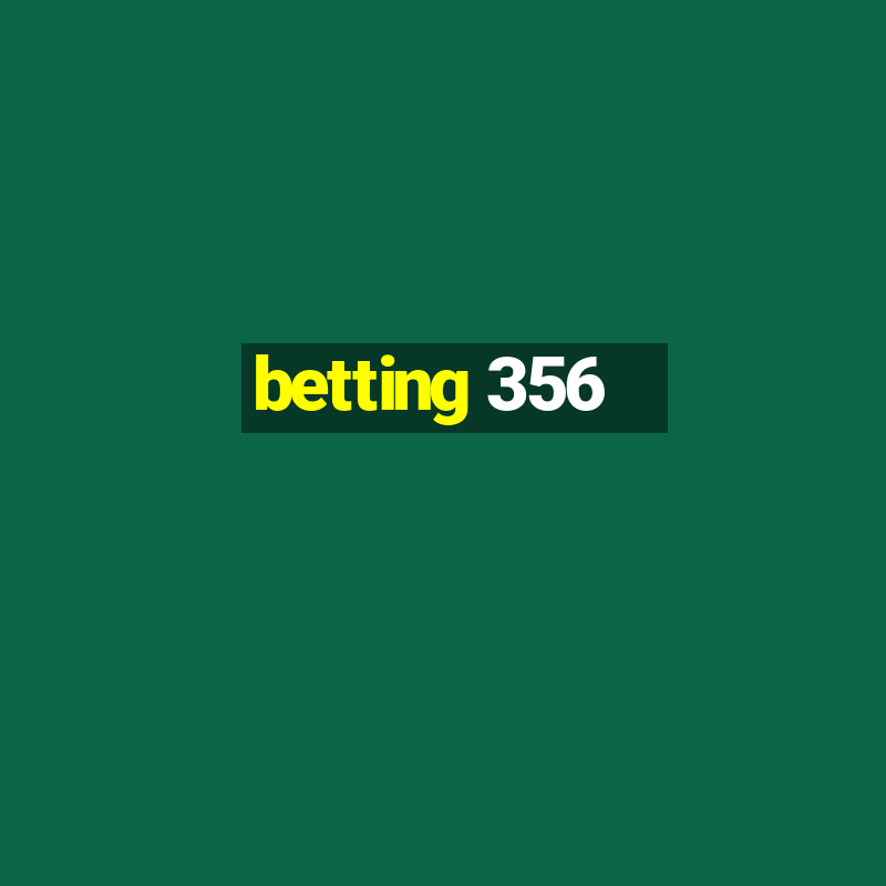 betting 356