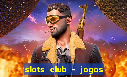 slots club - jogos de cassino