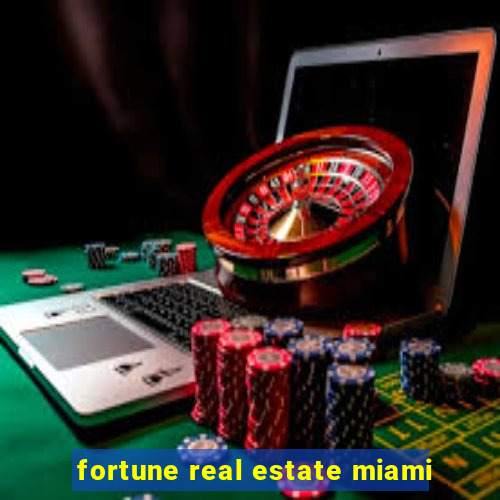 fortune real estate miami