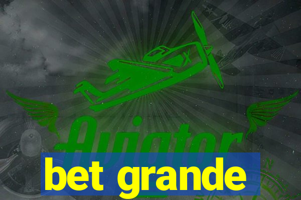 bet grande