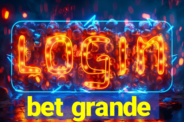 bet grande