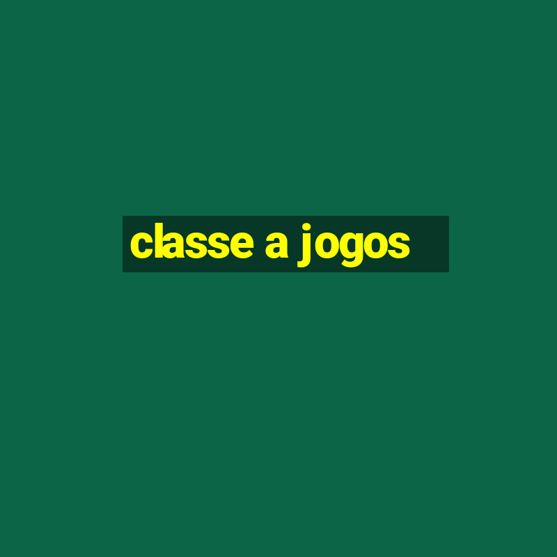 classe a jogos