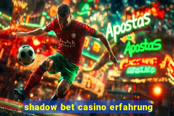 shadow bet casino erfahrung