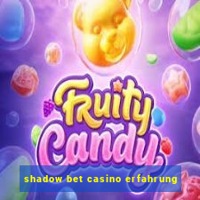 shadow bet casino erfahrung