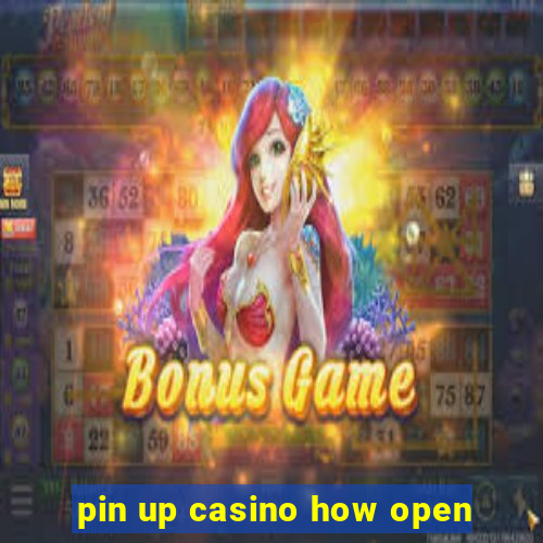 pin up casino how open