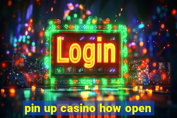 pin up casino how open