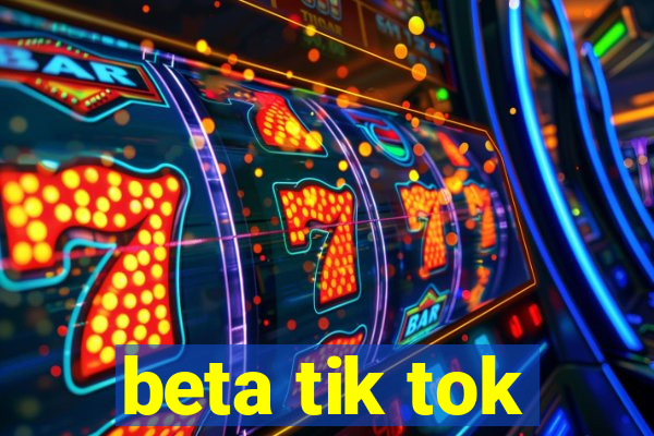 beta tik tok