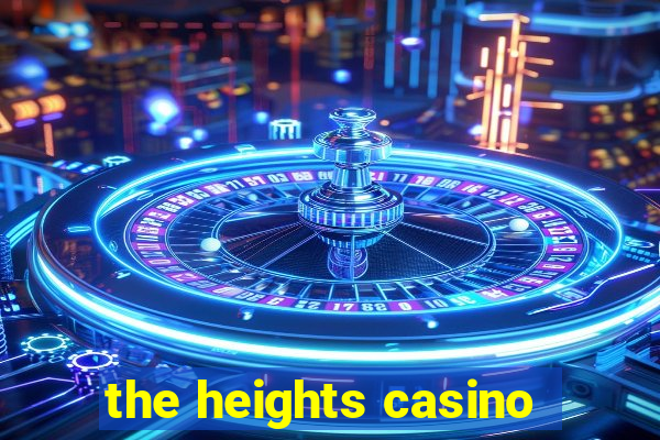 the heights casino