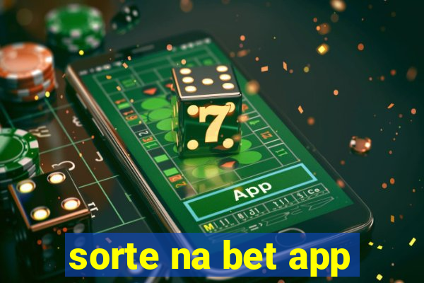 sorte na bet app