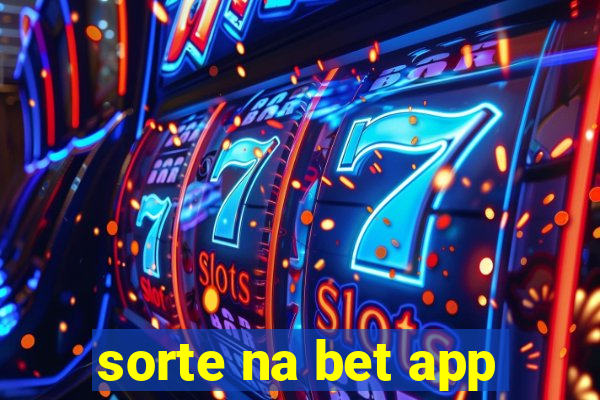 sorte na bet app