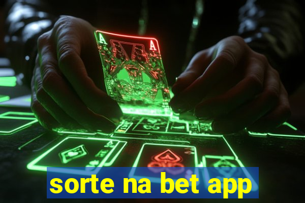 sorte na bet app