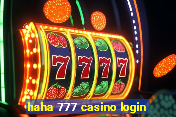 haha 777 casino login