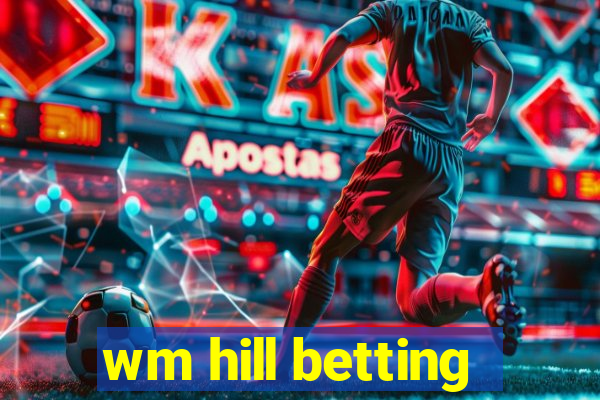 wm hill betting