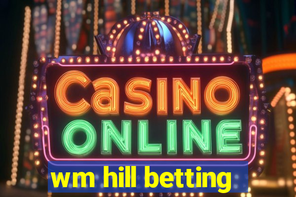 wm hill betting