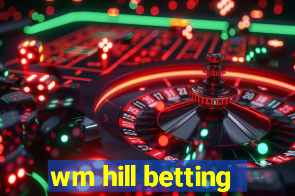 wm hill betting