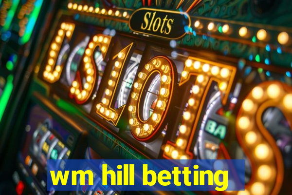 wm hill betting