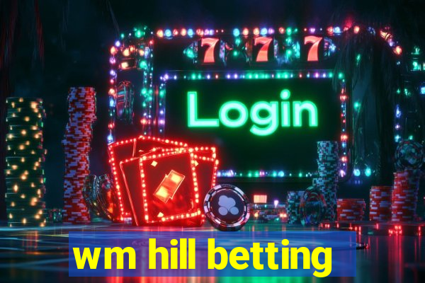 wm hill betting