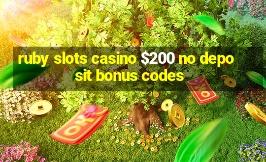 ruby slots casino $200 no deposit bonus codes