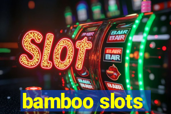 bamboo slots