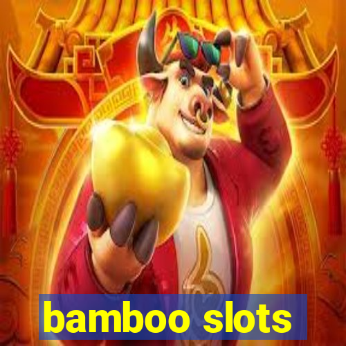 bamboo slots