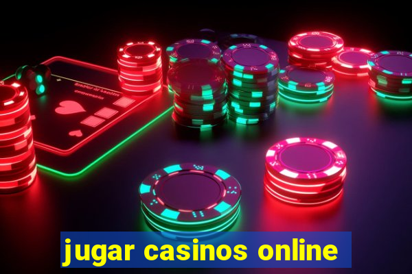 jugar casinos online