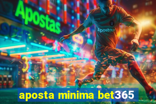 aposta minima bet365