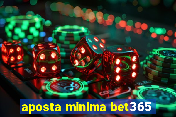 aposta minima bet365