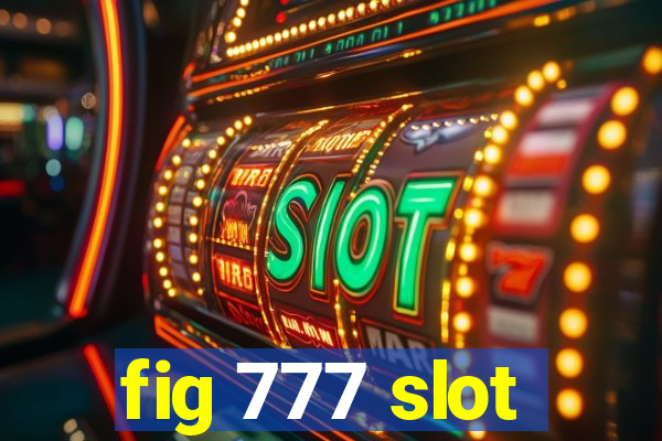 fig 777 slot