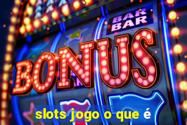 slots jogo o que é