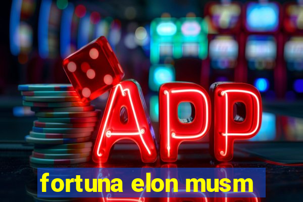 fortuna elon musm