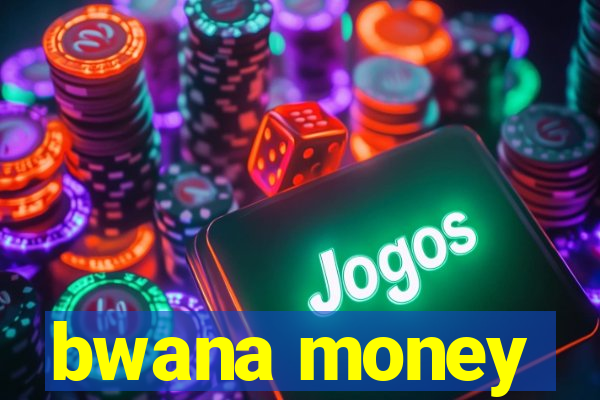 bwana money