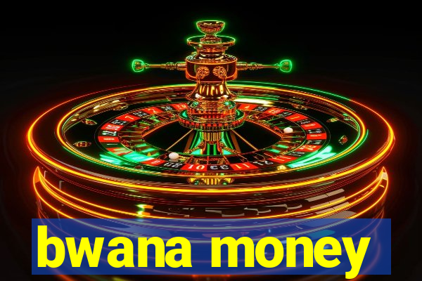 bwana money