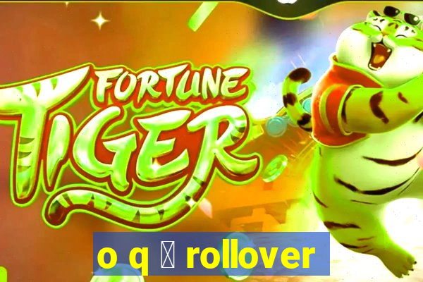 o q 茅 rollover