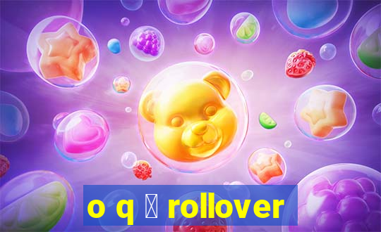 o q 茅 rollover