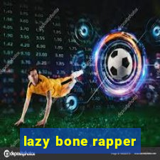 lazy bone rapper