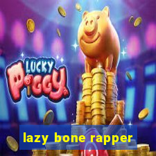 lazy bone rapper