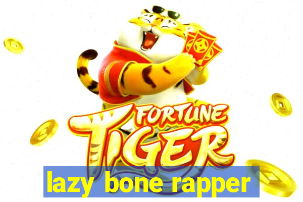 lazy bone rapper