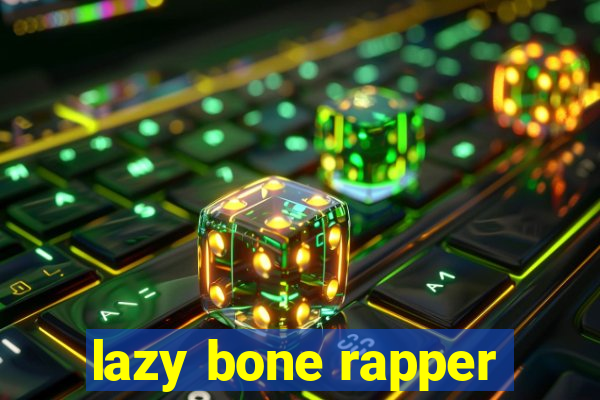 lazy bone rapper