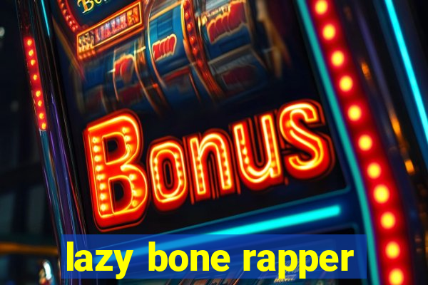 lazy bone rapper