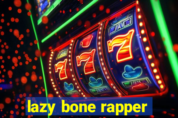 lazy bone rapper