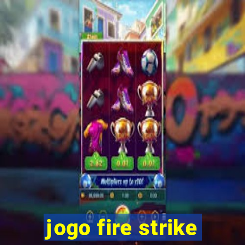 jogo fire strike