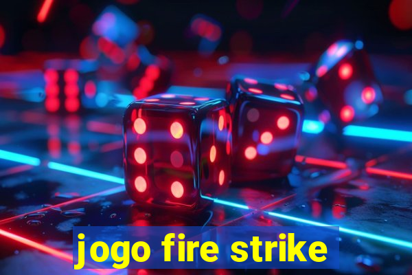 jogo fire strike