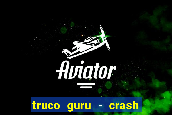 truco guru - crash & poker