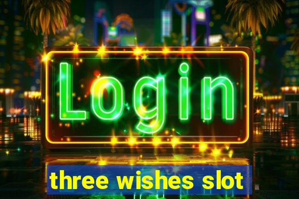 three wishes slot