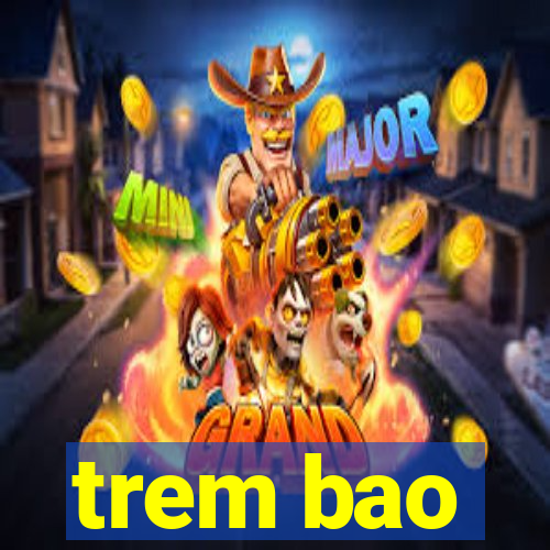 trem bao